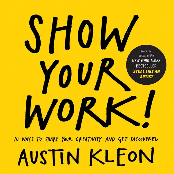 Show Your Work! by Austin Kleon cover