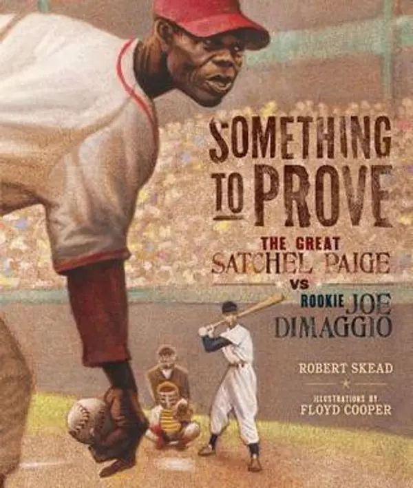 Something to Prove: The Great Satchel Paige vs. Rookie Joe DiMaggio by Robert Skead cover