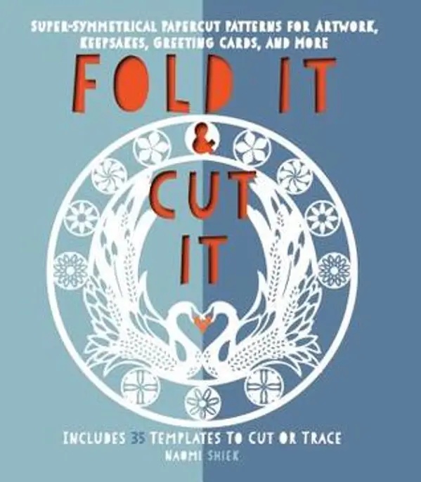 Fold It and Cut It: Super-Symmetrical Papercut Projects for Artwork, Keepsakes, Greeting Cards, and More by Naomi Shiek cover
