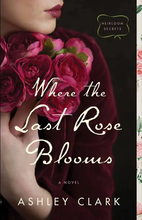 Where the Last Rose Blooms (Heirloom Secrets, #3) by Ashley       Clark cover