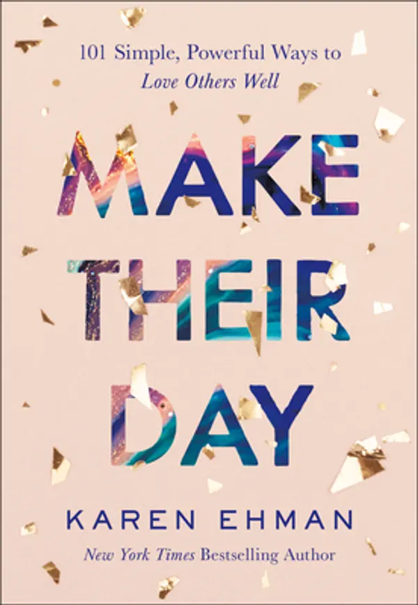Make Their Day: 101 Simple, Powerful Ways to Love Others Well by Karen Ehman cover