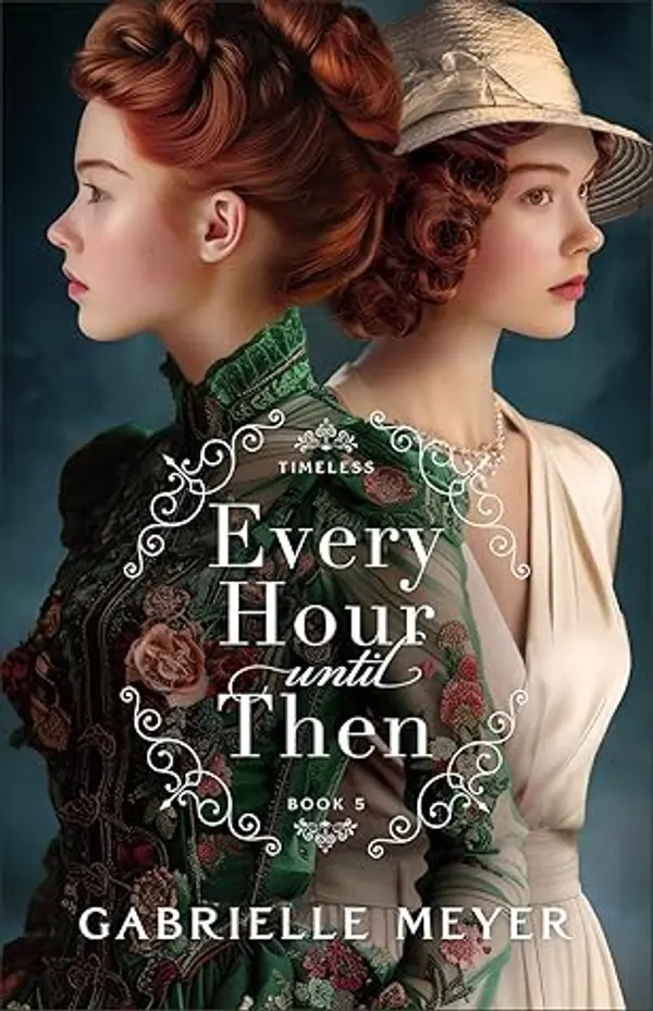 Every Hour until Then (Timeless) by Gabrielle  Meyer cover