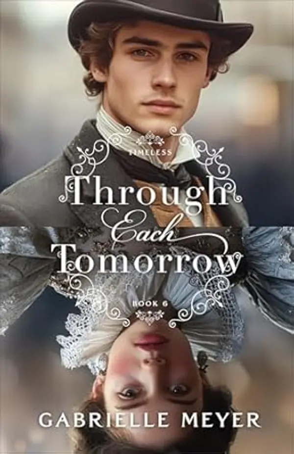 Through Each Tomorrow (Timeless, #6) by Gabrielle Meyer cover