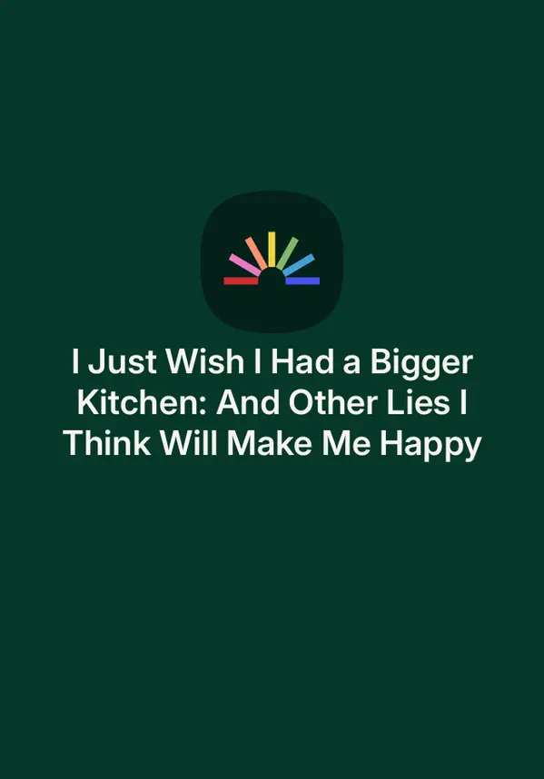 I Just Wish I Had a Bigger Kitchen: And Other Lies I Think Will Make Me Happy by Kate Strickler cover