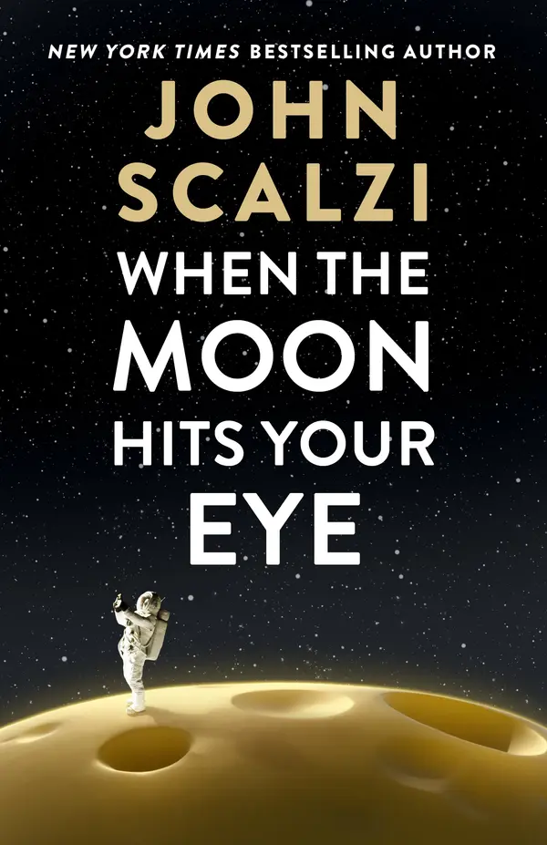 When the Moon Hits Your Eye by John Scalzi cover