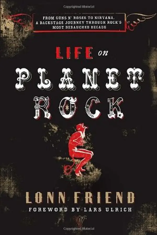 Life on Planet Rock: From Guns N' Roses to Nirvana, a Backstage Journey through Rock's Most Debauched Decade by Lonn M. Friend cover