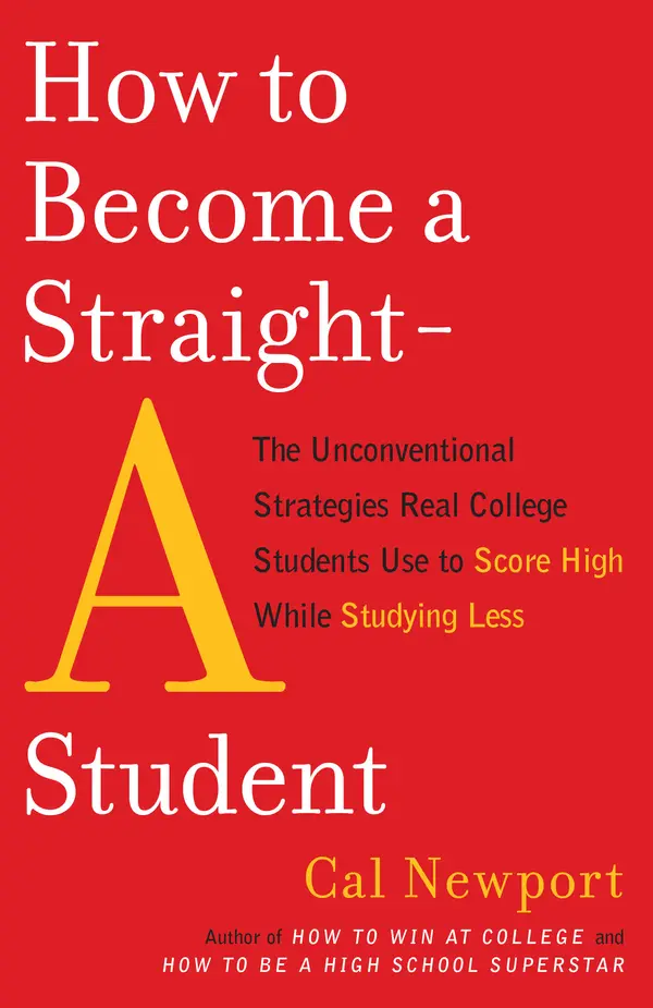 How to Become a Straight-A Student by Cal Newport cover