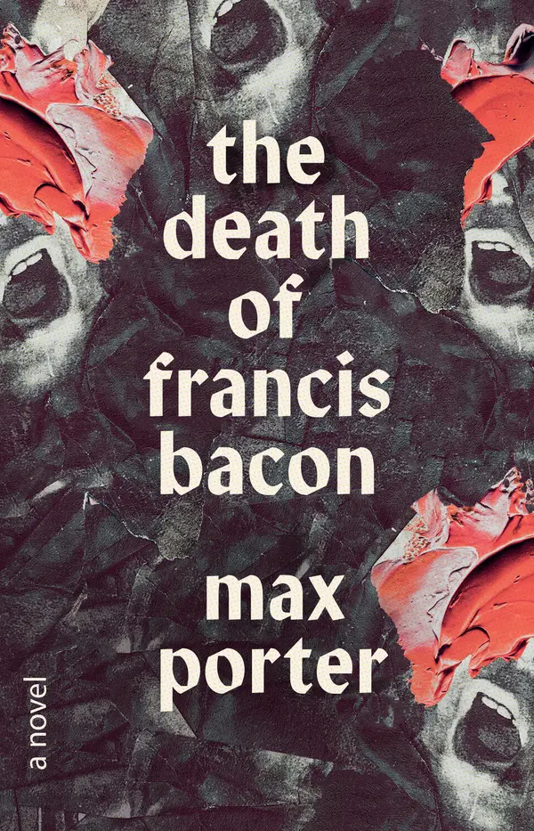 The Death of Francis Bacon by Max Porter cover