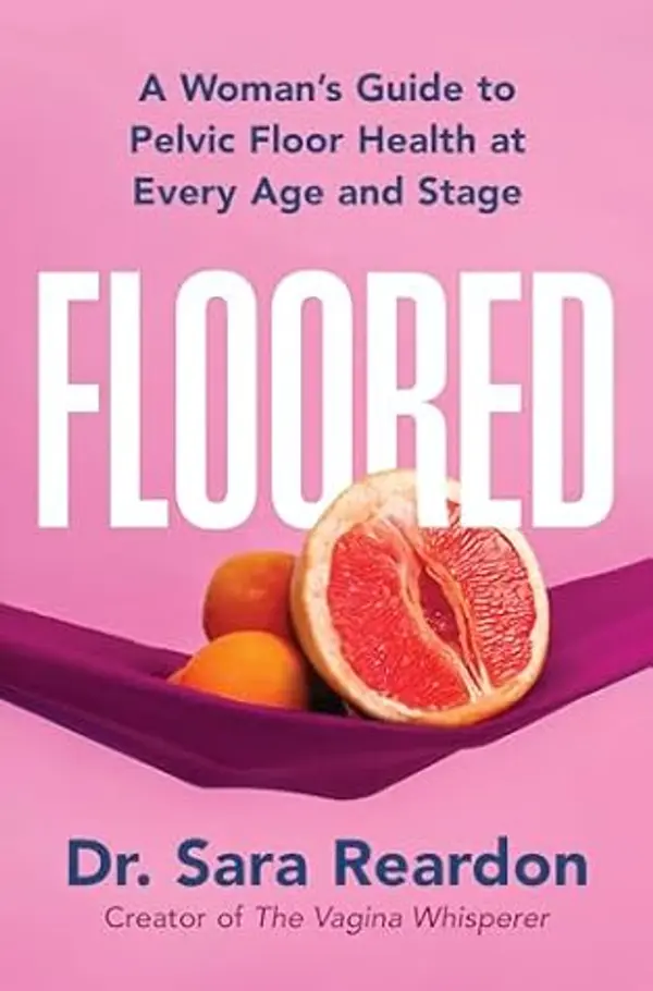 Floored: A Woman's Guide to Pelvic Floor Health at Every Age and Stage by Sara Reardon cover