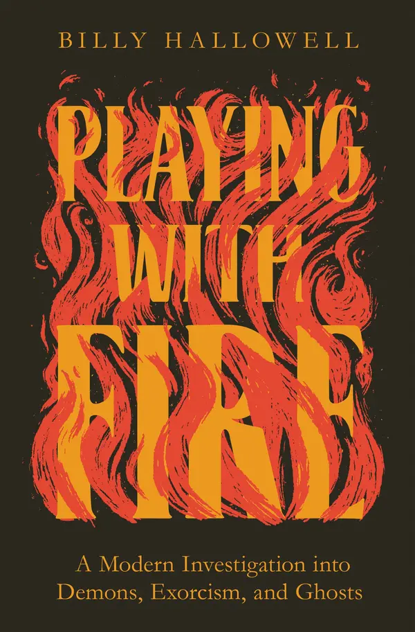 Playing with Fire: A Modern Investigation into Demons, Exorcism, and Ghosts by Billy Hallowell cover