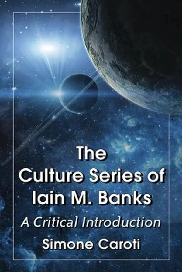 The Culture Series of Iain M. Banks: A Critical Introduction by Simone Caroti cover