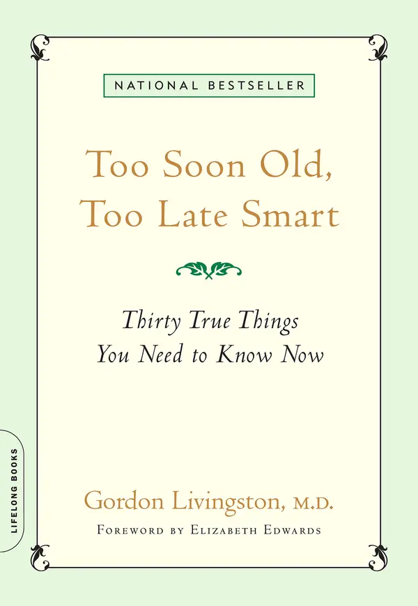 Too Soon Old, Too Late Smart by Gordon Livingston, Elizabeth Edwards cover