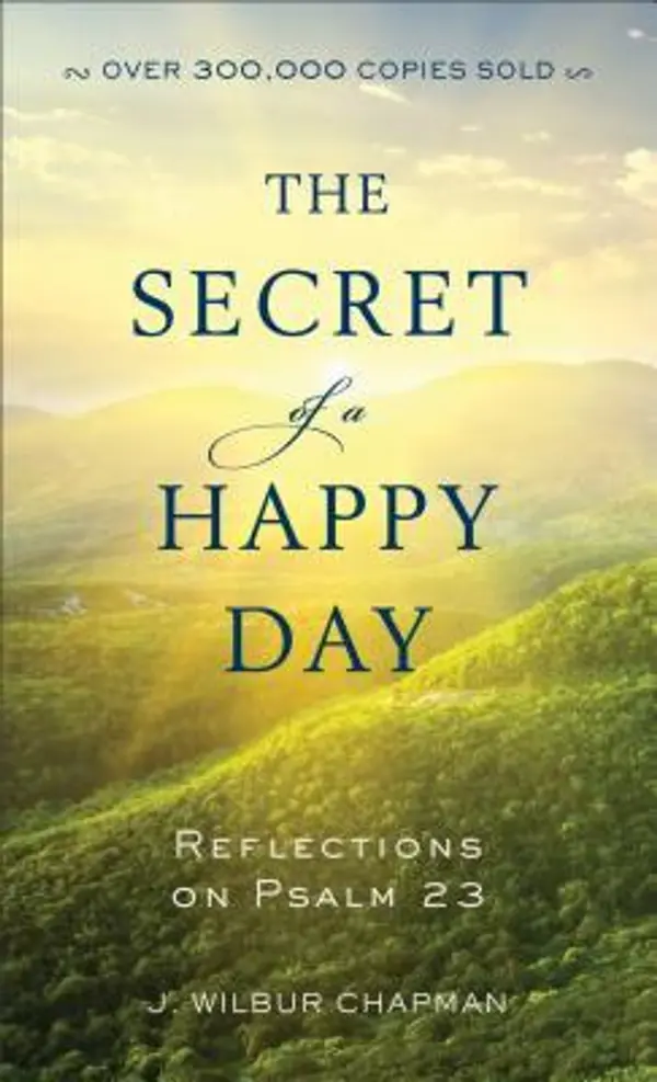 The Secret of a Happy Day: Reflections on Psalm 23 by John Wilbur Chapman cover