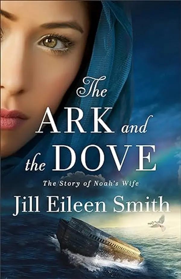 The Ark and the Dove: (Biblical Fiction Retelling of Noah and the Ark) by Jill Eileen Smith cover