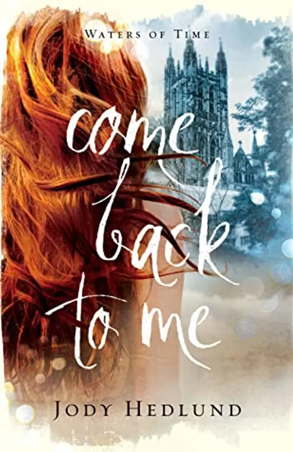 Come Back to Me (Waters of Time, #1) by Jody Hedlund cover