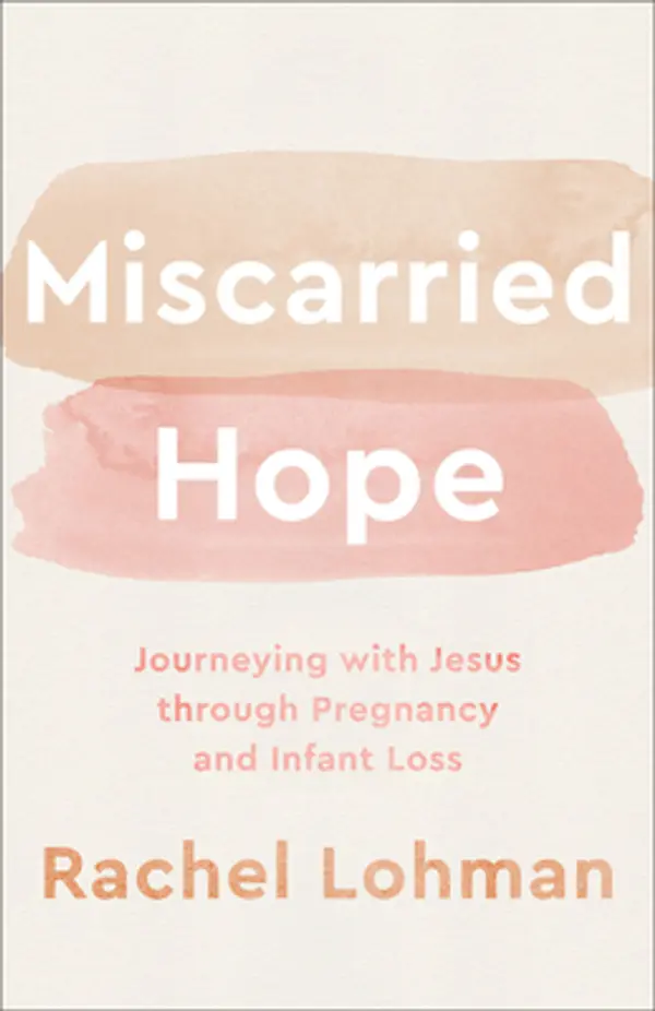 Miscarried Hope: Journeying with Jesus through Pregnancy and Infant Loss by Rachel Lohman cover