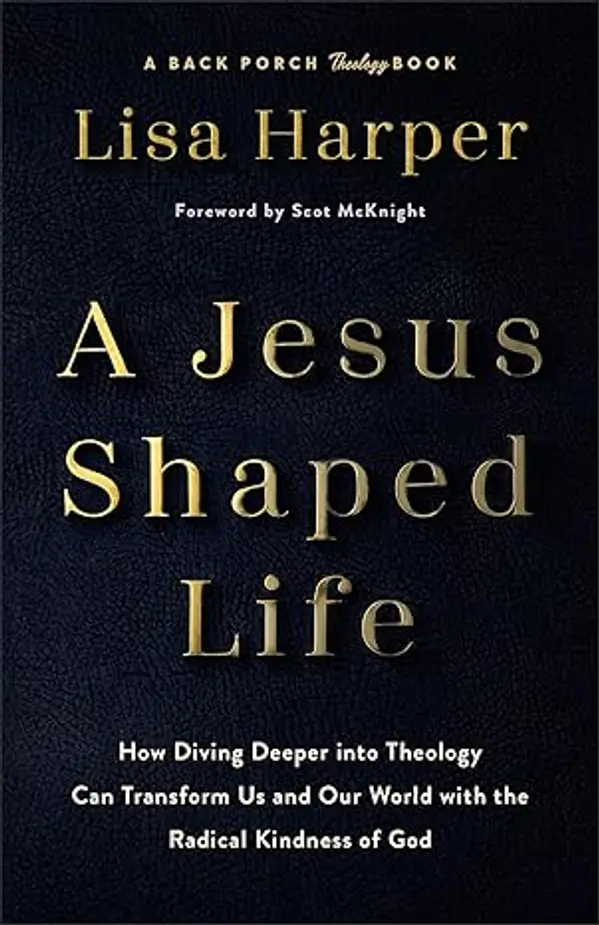 A Jesus-Shaped Life: How Diving Deeper into Theology Can Transform Us and Our World with the Radical Kindness of God by Lisa Harper cover