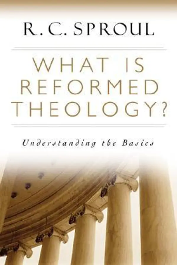 What is Reformed Theology?: Understanding the Basics by R.C. Sproul cover