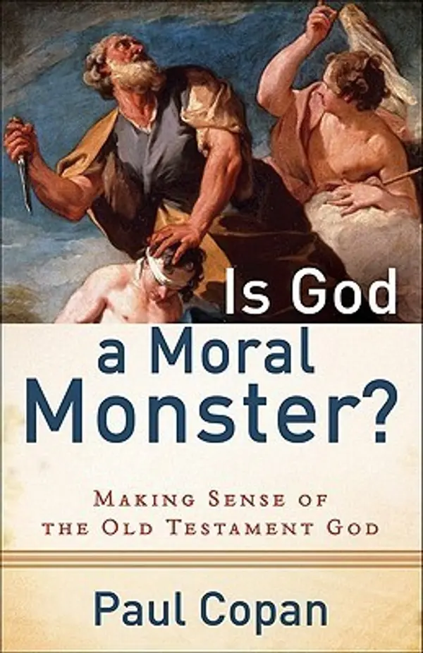 Is God a Moral Monster? Making Sense of the Old Testament God by Paul Copan cover
