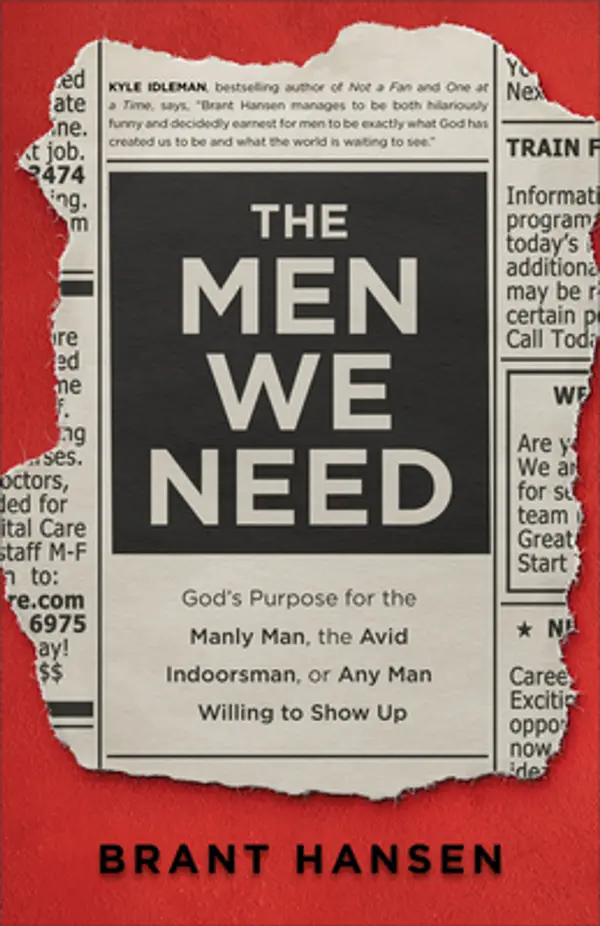 The Men We Need: God’s Purpose for the Manly Man, the Avid Indoorsman, or Any Man Willing to Show Up (Christian Book on Masculinity & Gift Idea for Father's Day or Graduation Gift for Him) by Brant Hansen cover