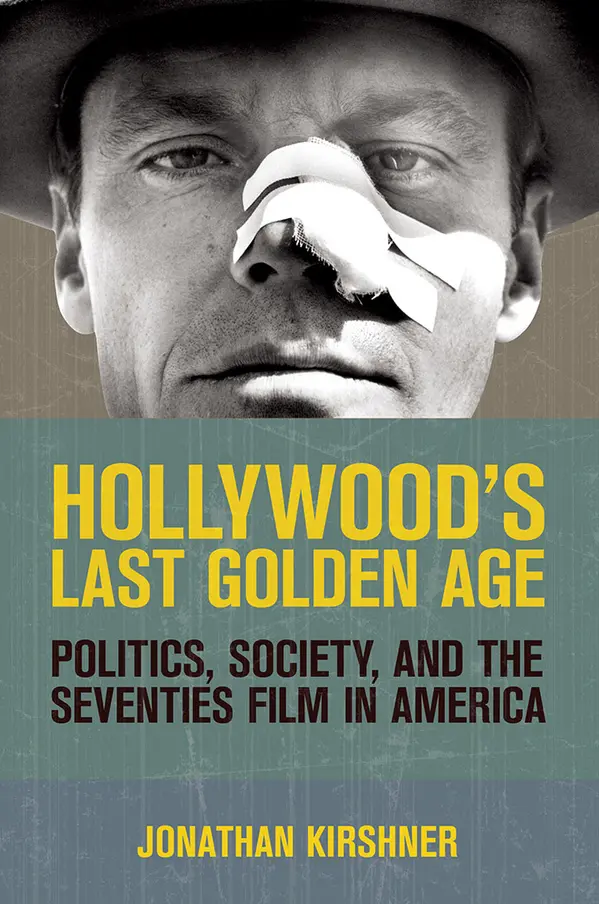 Hollywood's Last Golden Age by Jonathan Kirshner cover