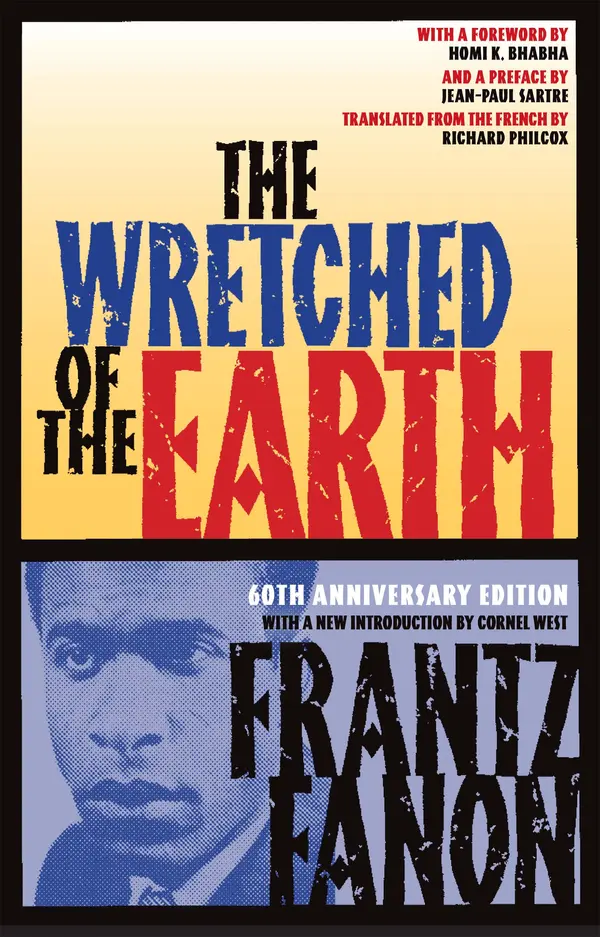 The Wretched of the Earth by Frantz Fanon, Cornel West, Richard Philcox, Homi K. Bhabha, Jean-Paul Sartre cover