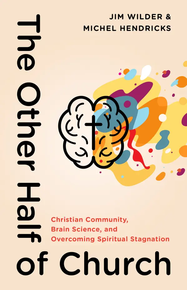 The Other Half of Church: Christian Community, Brain Science, and Overcoming Spiritual Stagnation by Jim Wilder, Michel Hendricks cover