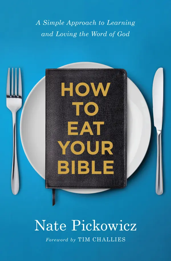 How to Eat Your Bible: A Simple Approach to Learning and Loving the Word of God by Nate Pickowicz cover