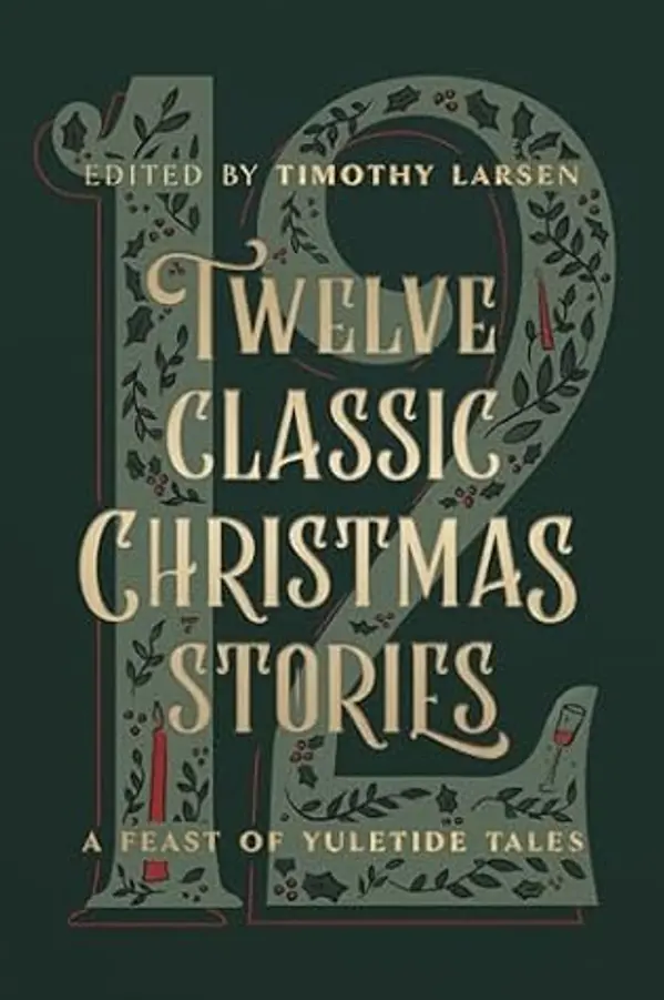 Twelve Classic Christmas Stories: A Feast of Yuletide Tales by Timothy Larsen cover