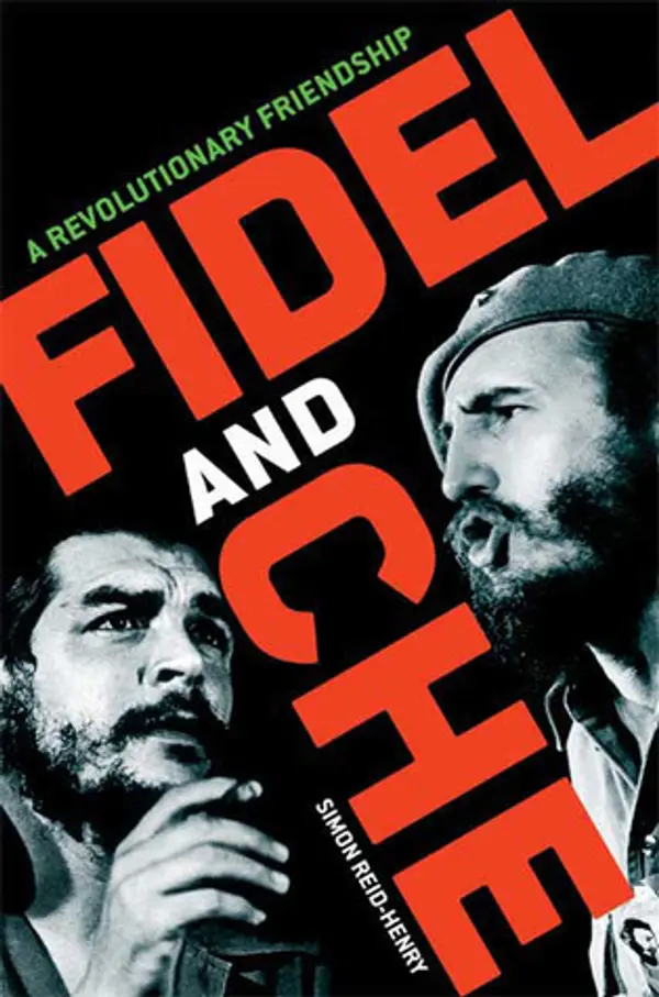Fidel and Che: A Revolutionary Friendship by Simon Reid-Henry cover