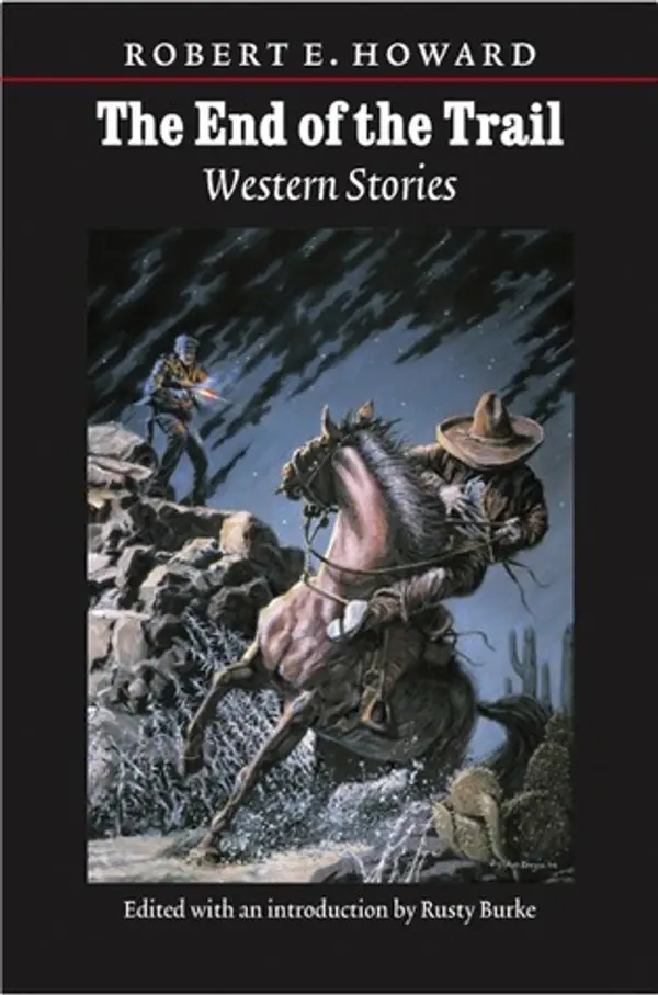 The End Of The Trail: Western Stories (The Works of Robert E. Howard) by Robert E. Howard cover
