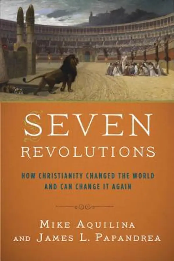 Seven Revolutions: How Christianity Changed the World and Can Change It Again by Mike Aquilina cover