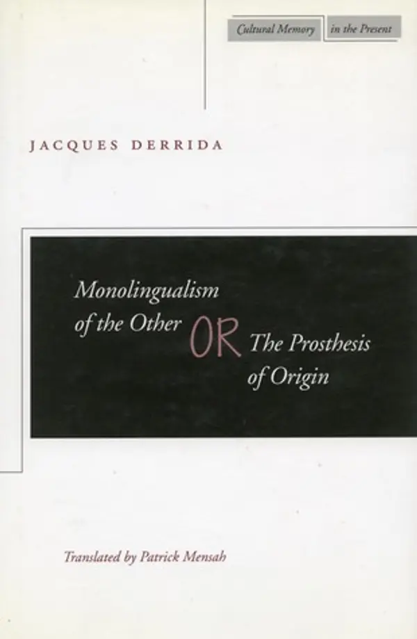 Monolingualism of the Other: or, The Prosthesis of Origin (Cultural Memory in the Present) by Jacques Derrida cover