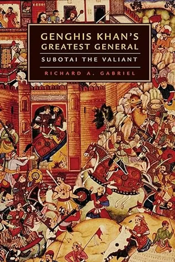 Genghis Khan's Greatest General: Subotai the Valiant by Richard A. Gabriel cover