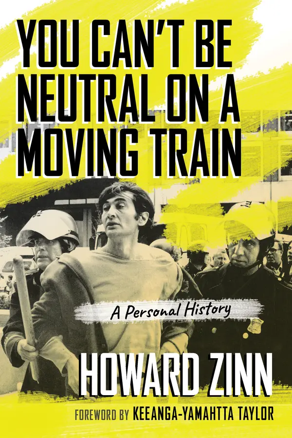 You Can't Be Neutral on a Moving Train by Howard Zinn, Keeanga-Yamahtta Taylor cover