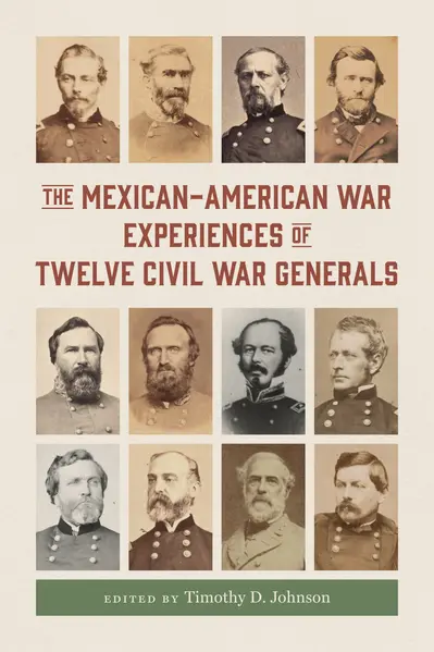 The Mexican-American War Experiences of Twelve Civil War Generals book cover