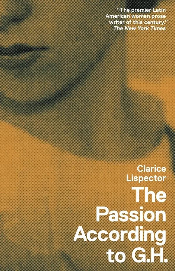 The Passion According to G.H. by Clarice Lispector, Caetano Veloso, Idra Novey cover