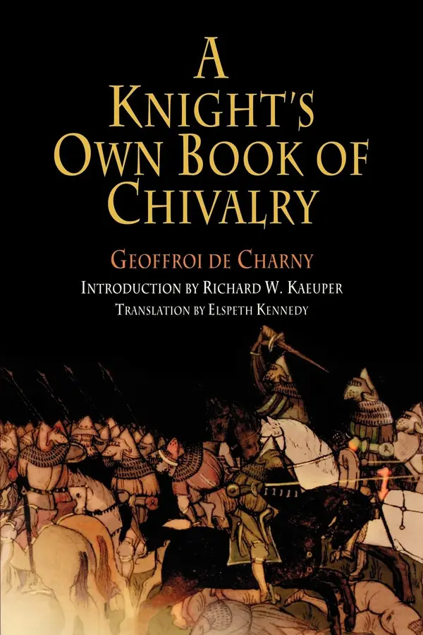 A Knight's Own Book of Chivalry by Geoffroi de Charny, Richard W. Kaeuper, Elspeth Kennedy cover