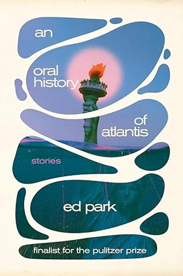 An Oral History of Atlantis: Stories by Ed Park cover