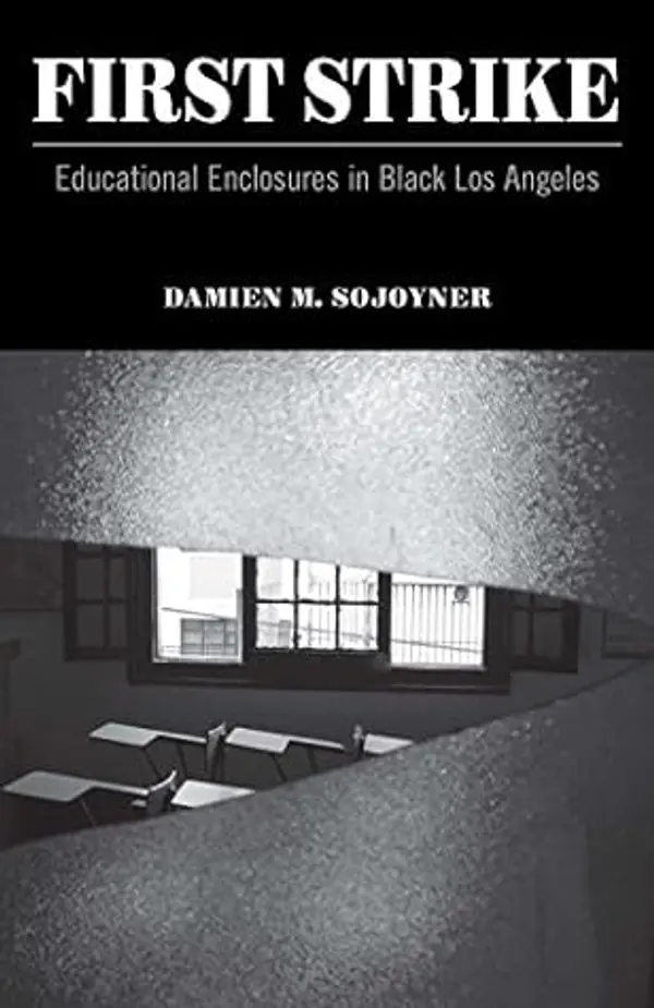 First Strike: Educational Enclosures in Black Los Angeles (Posthumanities) by Damien M. Sojoyner cover