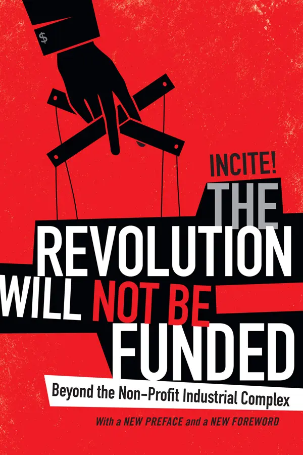The Revolution Will Not Be Funded: Beyond the Non-Profit Industrial Complex by Incite! Women of Color Against Violence cover