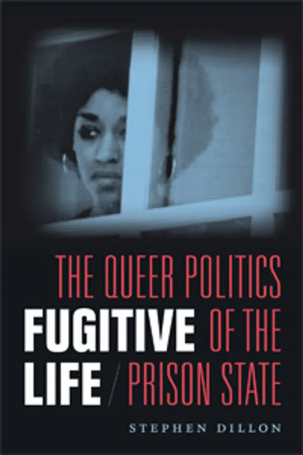 Fugitive Life: The Queer Politics of the Prison State by Stephen Dillon cover