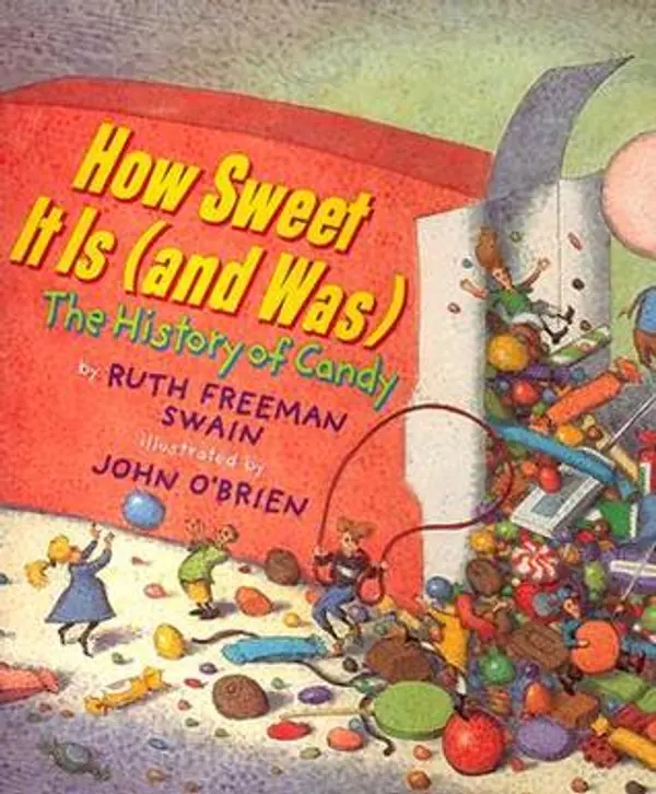How Sweet It Is (and Was): The History of Candy by Ruth Freeman Swain cover