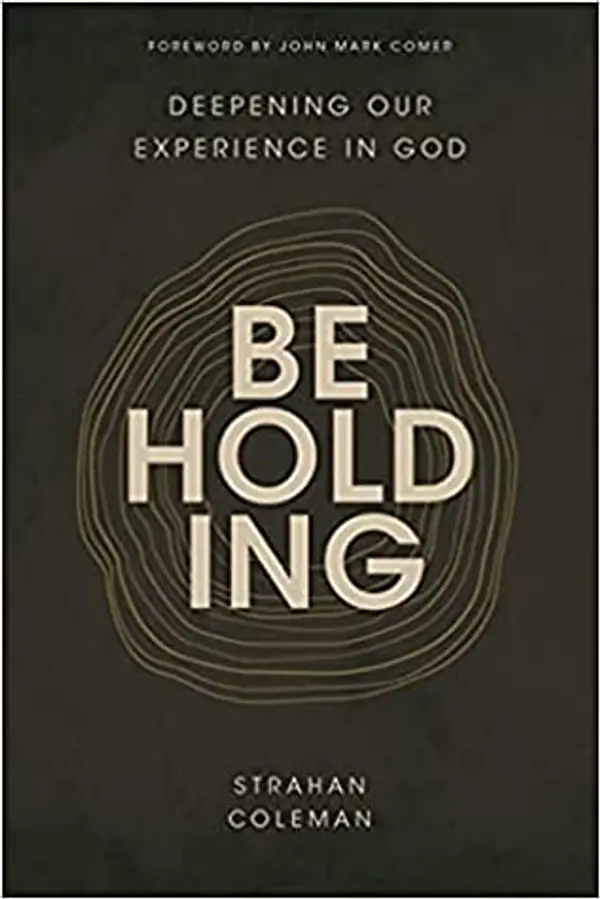 Beholding: Deepening Our Experience in God by Strahan Coleman cover
