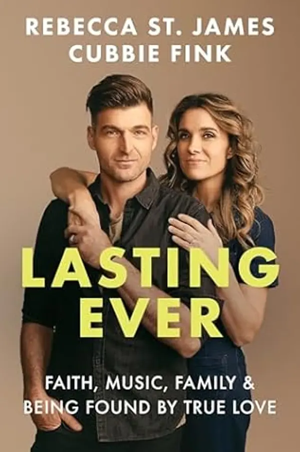 Lasting Ever: Faith, Music, Family, and Being Found by True Love by Rebecca St. James cover