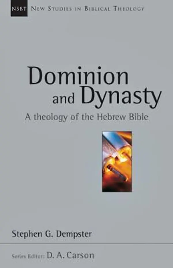 Dominion and Dynasty: A Theology of the Hebrew Bible (New Studies in Biblical Theology, Volume 15) by Stephen G. Dempster cover