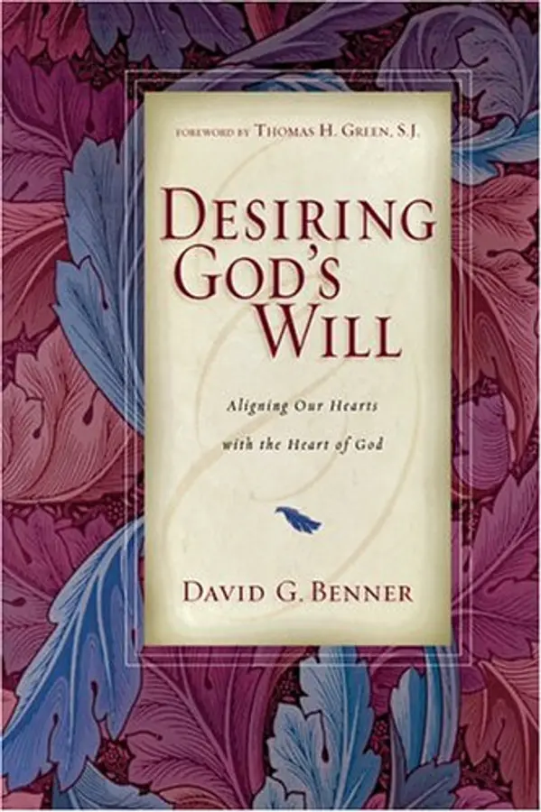 Desiring God's Will: Aligning Our Hearts with the Heart of God by David G. Benner cover