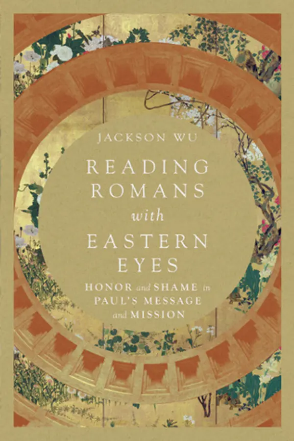 Reading Romans with Eastern Eyes: Honor and Shame in Paul's Message and Mission by Jackson Wu cover