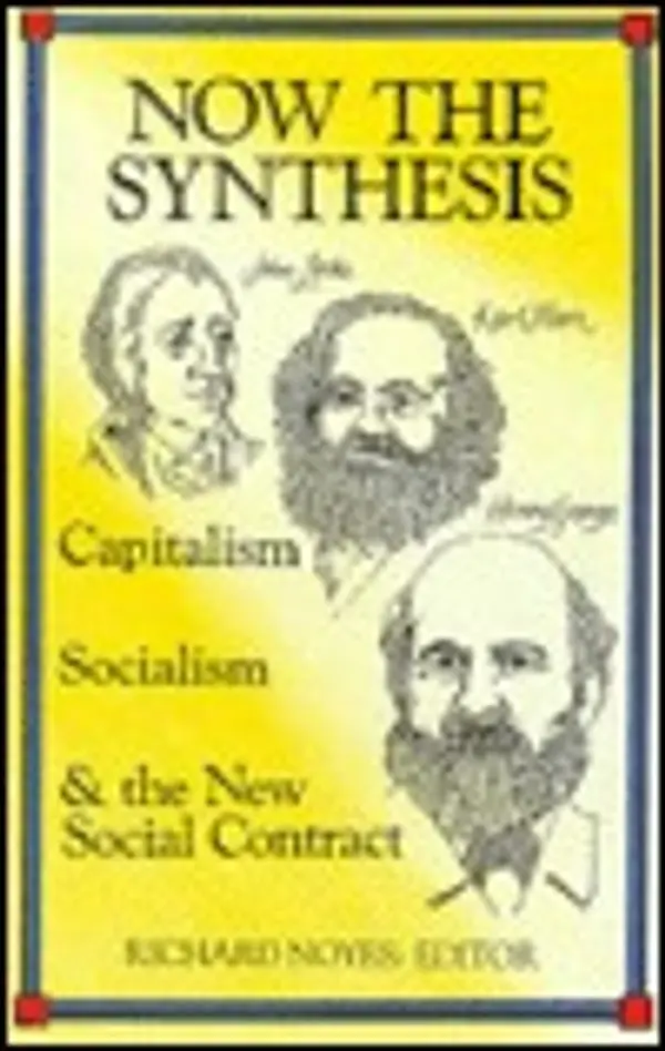 Now the Synthesis: Capitalism, Socialism, and the New Social Contract by Richard Noyes cover