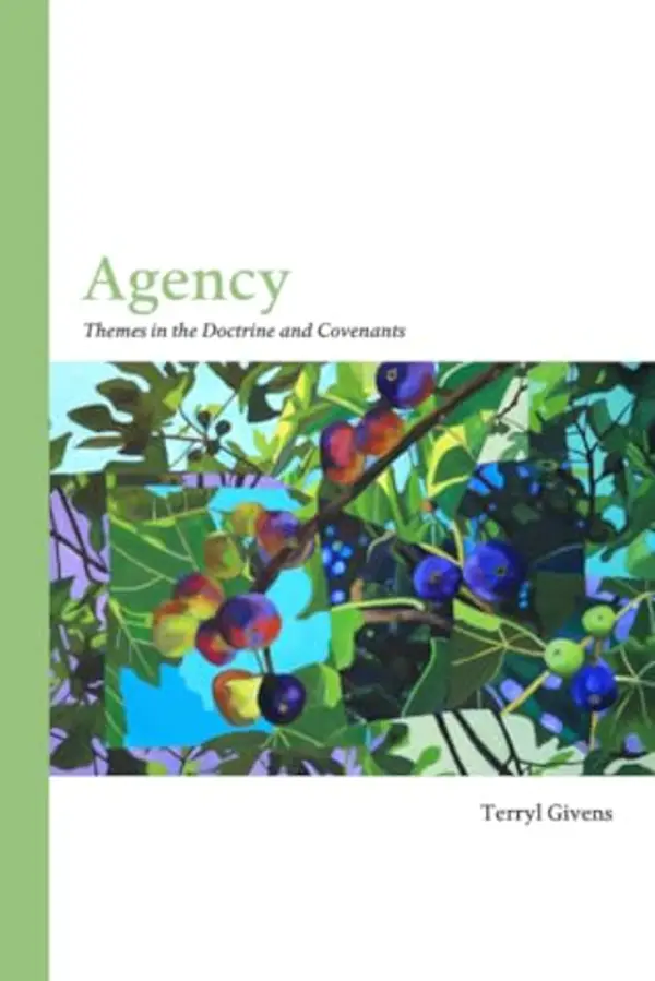 Agency: Themes in the Doctrine and Covenants by Terryl Givens cover